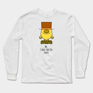 Mr. I Have That On Vinyl Long Sleeve T-Shirt